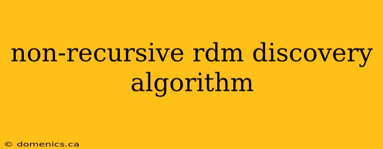 non-recursive rdm discovery algorithm