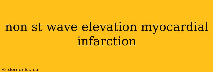 non st wave elevation myocardial infarction