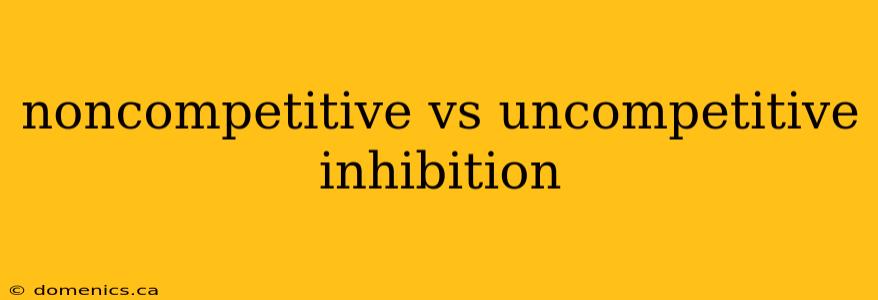 noncompetitive vs uncompetitive inhibition