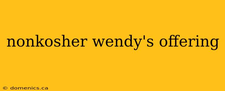 nonkosher wendy's offering