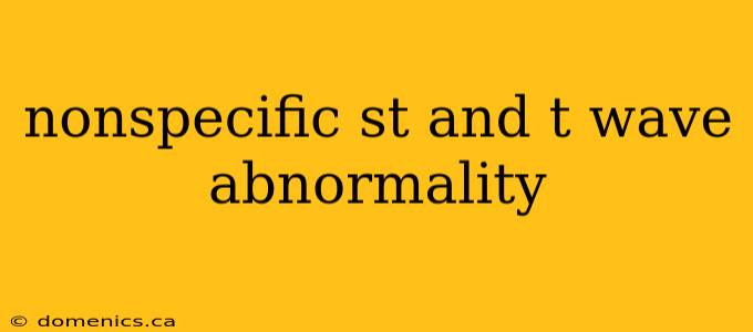 nonspecific st and t wave abnormality