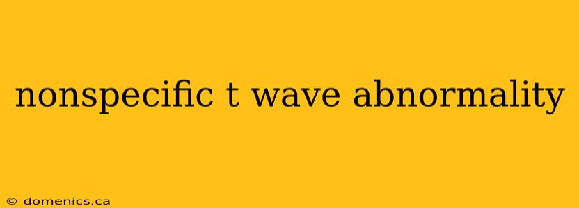 nonspecific t wave abnormality