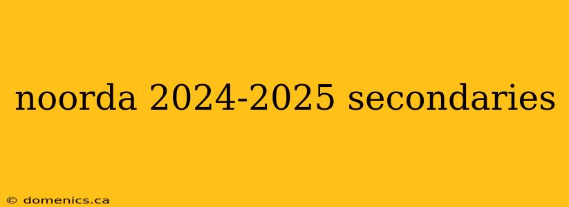 noorda 2024-2025 secondaries