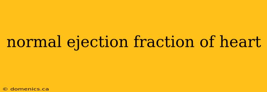 normal ejection fraction of heart