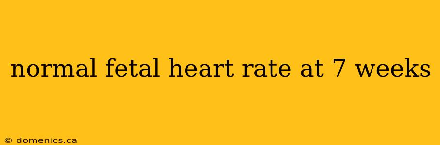 normal fetal heart rate at 7 weeks