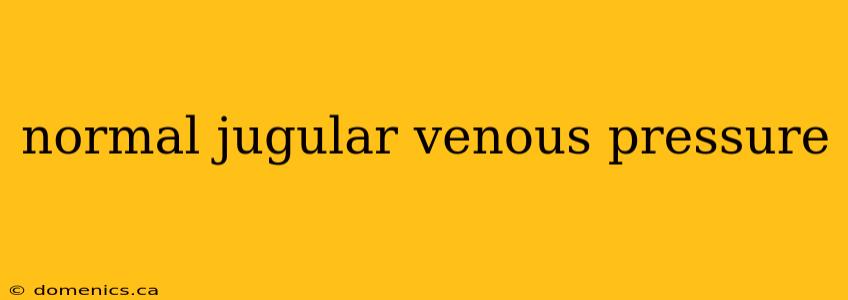 normal jugular venous pressure