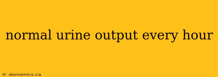 normal urine output every hour