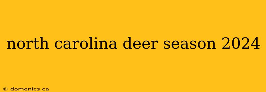 north carolina deer season 2024