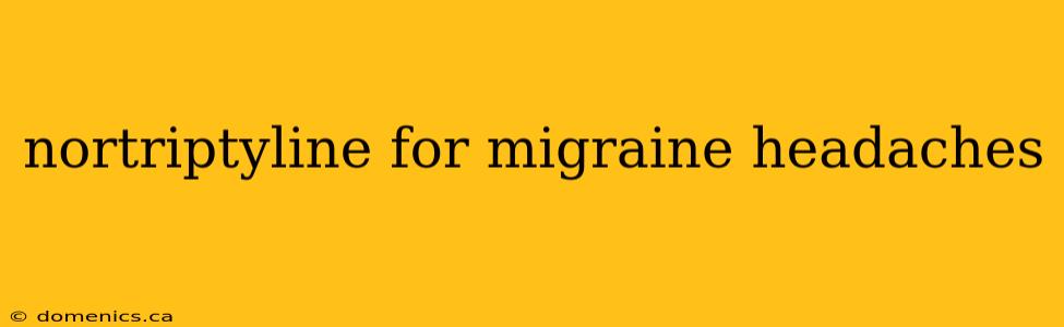 nortriptyline for migraine headaches