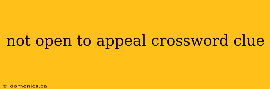 not open to appeal crossword clue