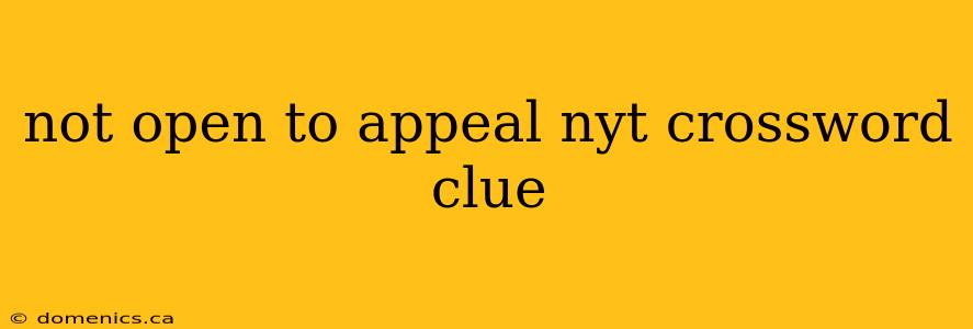 not open to appeal nyt crossword clue