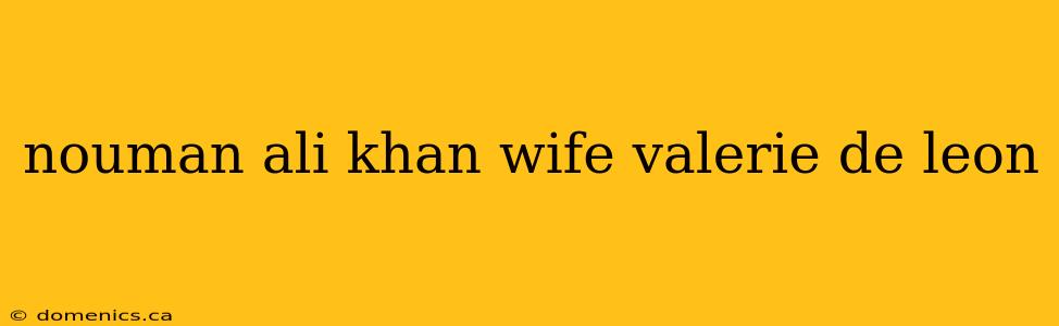 nouman ali khan wife valerie de leon