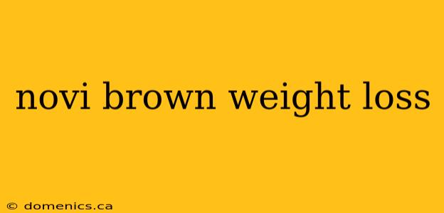 novi brown weight loss