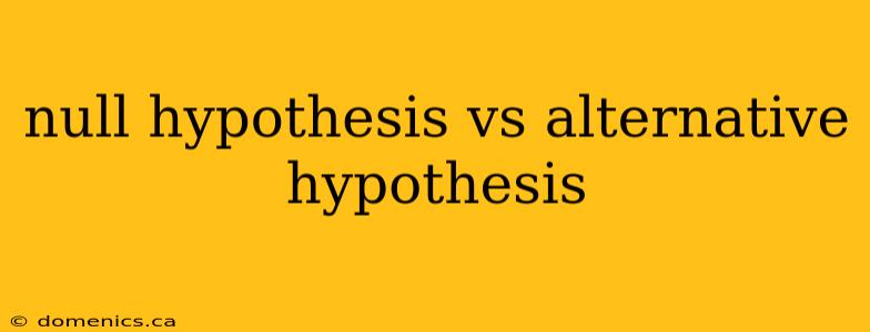 null hypothesis vs alternative hypothesis