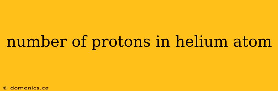 number of protons in helium atom