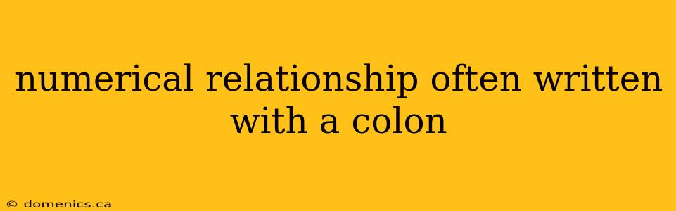 numerical relationship often written with a colon