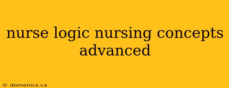 nurse logic nursing concepts advanced