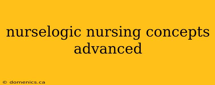 nurselogic nursing concepts advanced