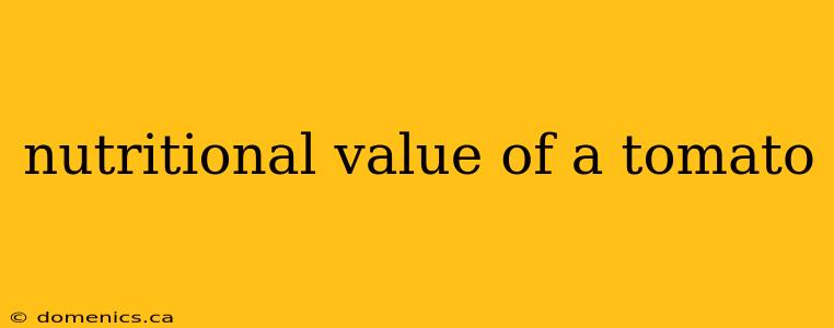 nutritional value of a tomato