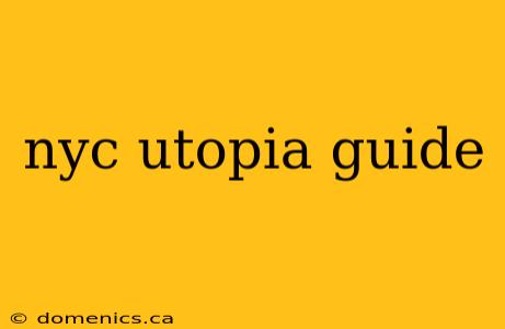 nyc utopia guide