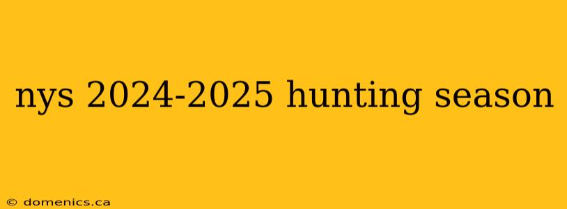 nys 2024-2025 hunting season