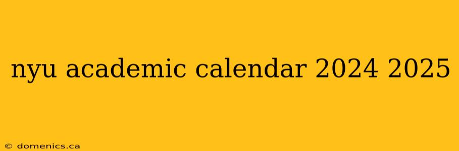 nyu academic calendar 2024 2025