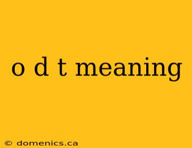 o d t meaning