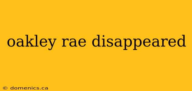 oakley rae disappeared