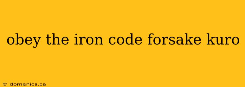 obey the iron code forsake kuro