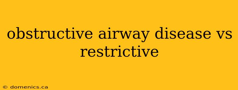 obstructive airway disease vs restrictive