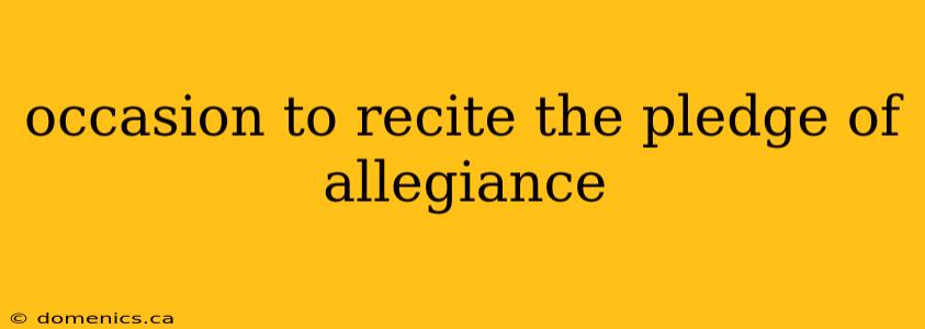 occasion to recite the pledge of allegiance