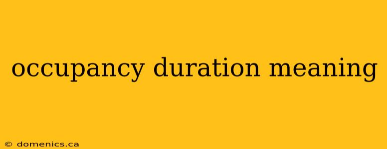 occupancy duration meaning