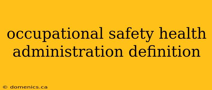 occupational safety health administration definition