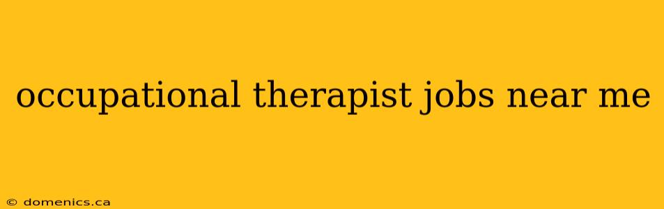 occupational therapist jobs near me