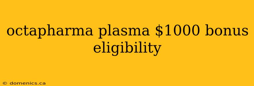 octapharma plasma $1000 bonus eligibility