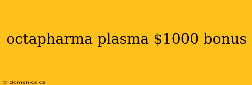 octapharma plasma $1000 bonus