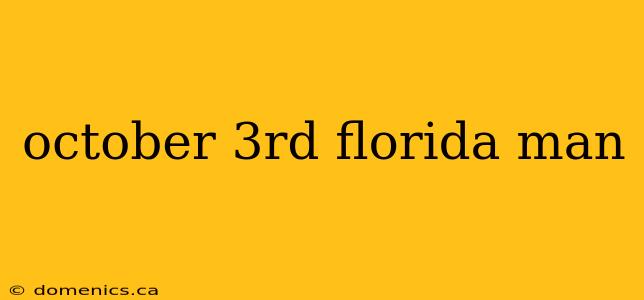 october 3rd florida man