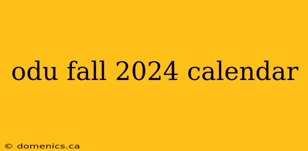 odu fall 2024 calendar