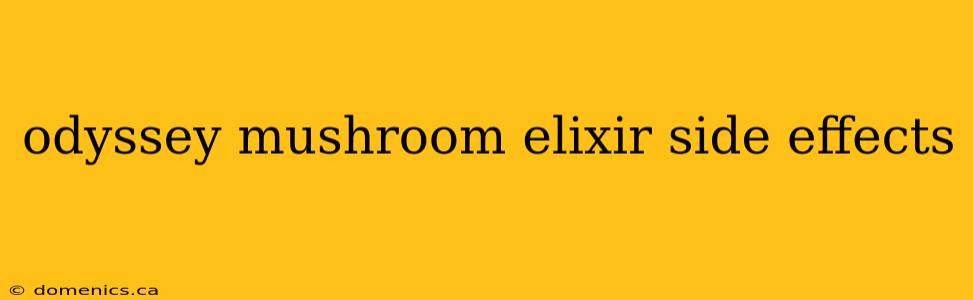odyssey mushroom elixir side effects