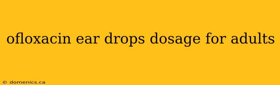 ofloxacin ear drops dosage for adults