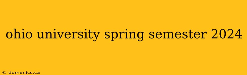 ohio university spring semester 2024