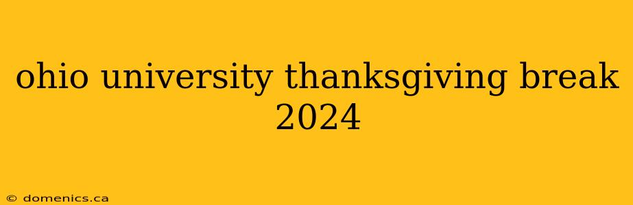 ohio university thanksgiving break 2024