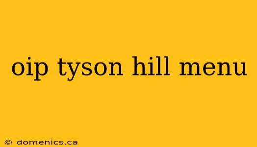 oip tyson hill menu