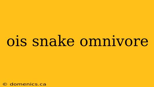 ois snake omnivore