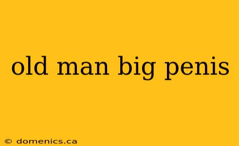 old man big penis