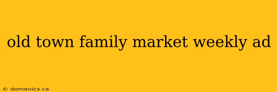 old town family market weekly ad