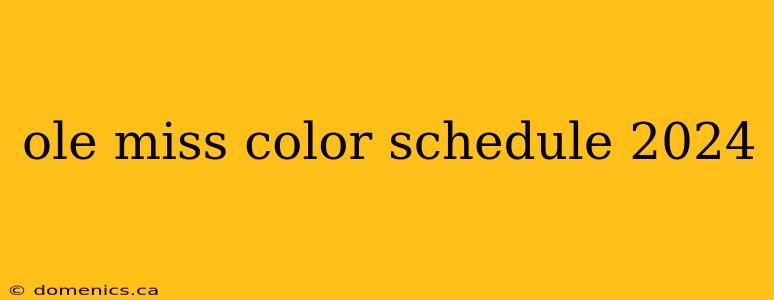 ole miss color schedule 2024