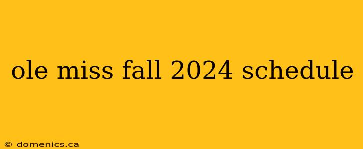 ole miss fall 2024 schedule