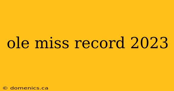 ole miss record 2023