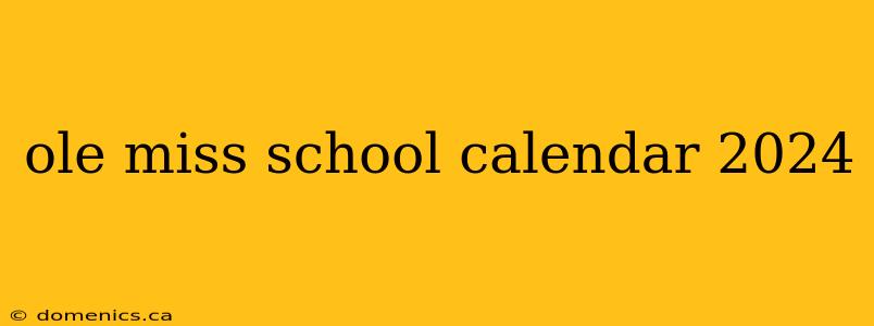 ole miss school calendar 2024